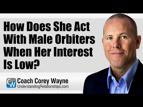 How Does She Act With Male Orbiters When Her Interest Is Low?