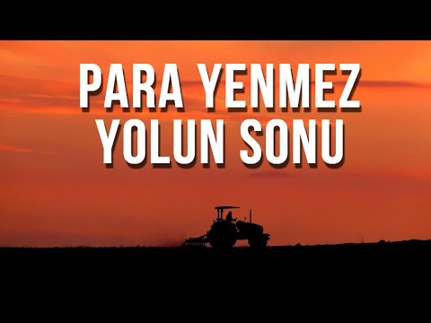 TARIM BİTTİ - PARA YENMEZ - YOLUN SONU