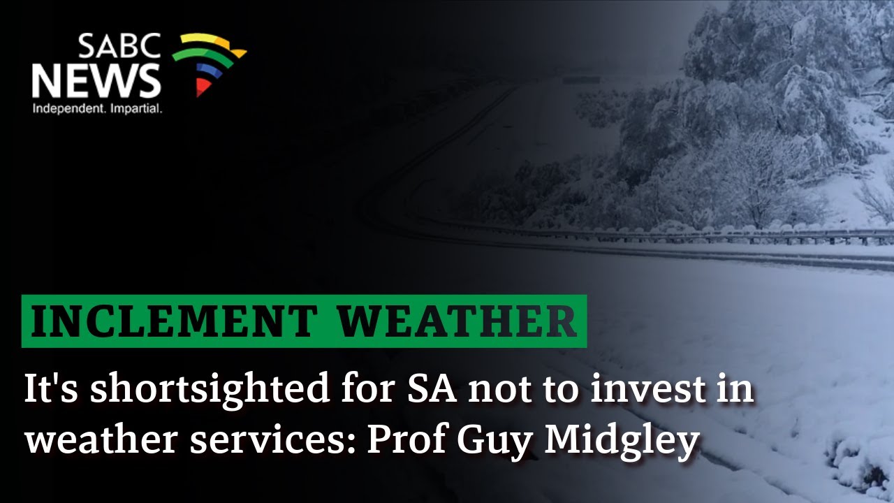 Inclement Weather | It's shortsighted for SA not to invest in weather services: Prof Guy Midgley