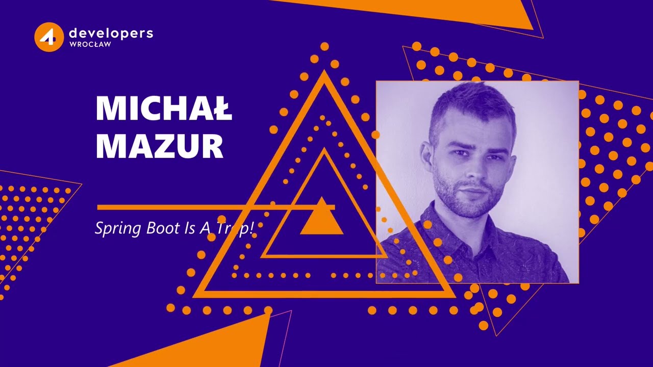 4Developers Wrocław 2024: Michał Mazur – Spring Boot Is A Trap!