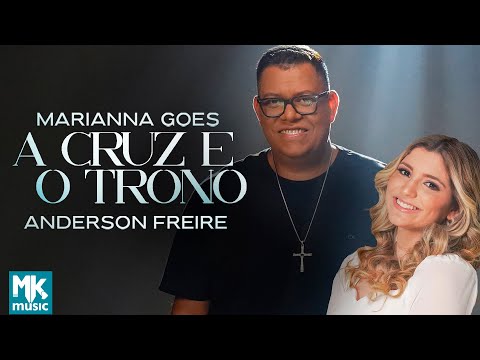 Marianna Goes e Anderson Freire - A Cruz e o Trono (Clipe Oficial MK Music)