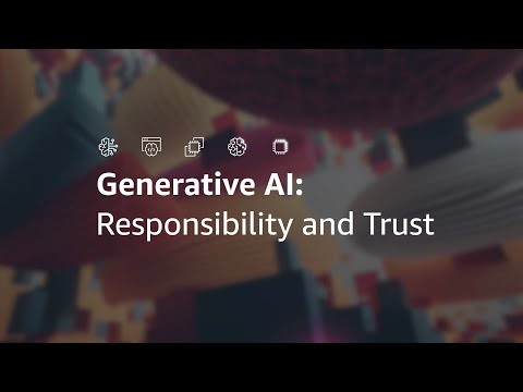 Responsibility and Trust with AWS Generative AI | Amazon Web Services