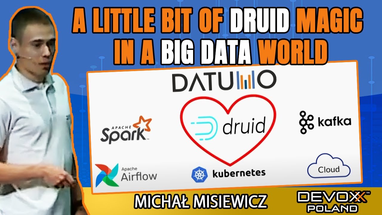 A small  bit of Druid magic in large  Data planet  • Michał Misiewicz • Devoxx Poland 2021
