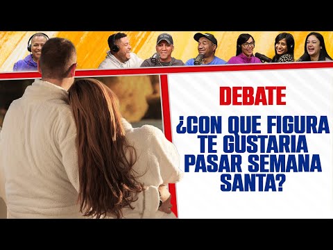 ¿Con QUE FIGURA te GUSTARÍA PASAR SEMANA SANTA? - El Debate