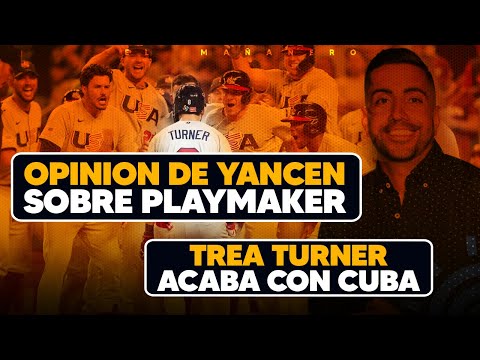 Opinión de Yancen sobre PlayMaker - Trea Turner y USA vencen a cuba - Las Deportivas