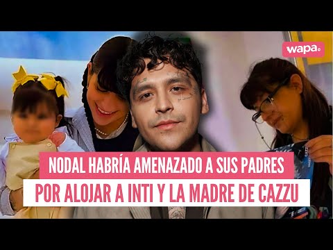 Nodal habría amenazado a sus padres 😱 por hospedar a Inti y a la mamá de Cazzu 👀💣