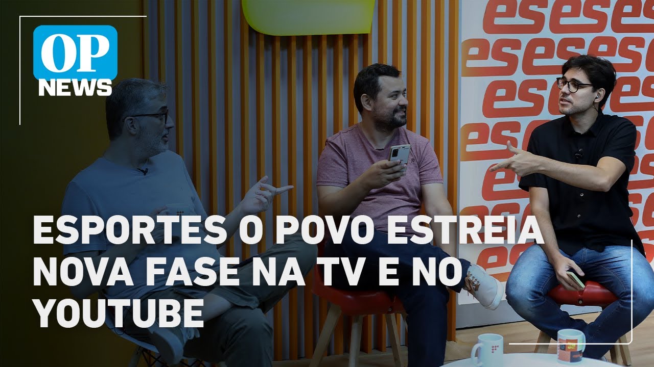 Esportes O Povo estreia nova fase na TV e no YouTube| O POVO News  TV Online Esportes O Povo estreia nova fase na TV e no YouTube| O POVO News