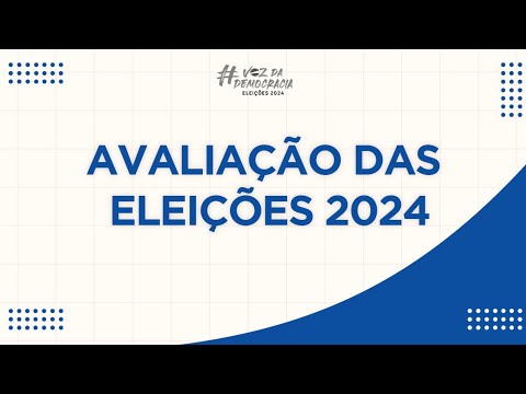 Apresentação do Relatório de Avaliação das Eleições 2024