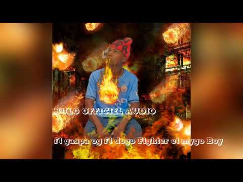 BULO OFFICIEL AUDIO FT GASPA OG FT DOGO FIGHTER ET MIGO BOY 2025