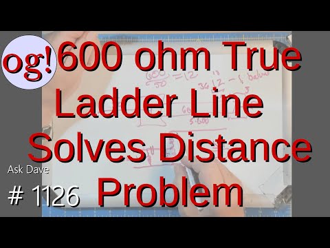 600 ohm True Ladder Line Solves Distance Problem (#1126)