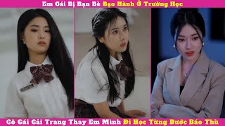Em Gái Bị Bạn Bè Bạo Hành Ở Trường Học, Cô Gái Cải Trang Thay Em Mình Đi Học Từng Bước  Báo Thù