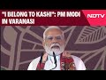 PM Modi News | Kashi Belongs To Me, I Belong To Kashi: PM Modi In Varanasi | NDTV 24x7 Live