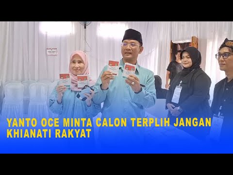 YANTO OCE MINTA CALON TERPLIH JANGAN KHIANATI RAKYAT