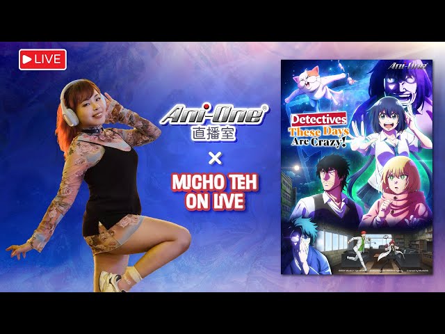 【Ani-One On Live】《Detectives These Days Are Crazy!》#2 X Micho Teh