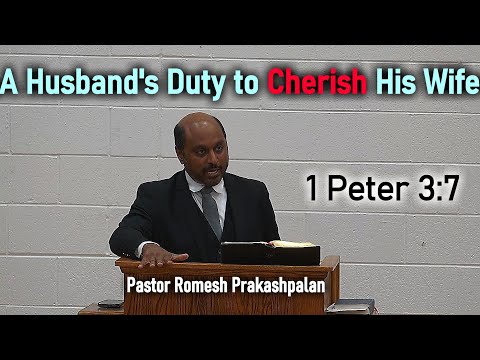 A Husband's Duty to Cherish His Wife - Pastor Romesh Prakashpalan Sermon 1 Peter 3:7