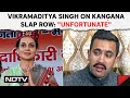 Kangana Ranaut Slapped | Unfortunate: Kangana Ranauts Mandi Rival Vikramaditya Singh On Slap Row
