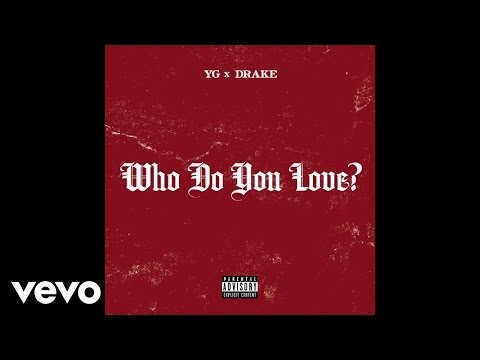 YG - Who Do You Love? (Audio) (Explicit) ft. Drake
