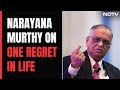 Narayana Murthy:  Could Have Spent More Time With My Wife, Children