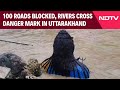 Uttarakhand  News | 100 Roads Blocked, Rivers Cross Danger Mark In Uttarakhand After Heavy Rain