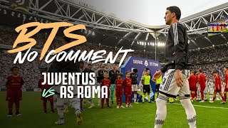 Behind The Scenes Juventus 1-1 AS Roma | No Comment
