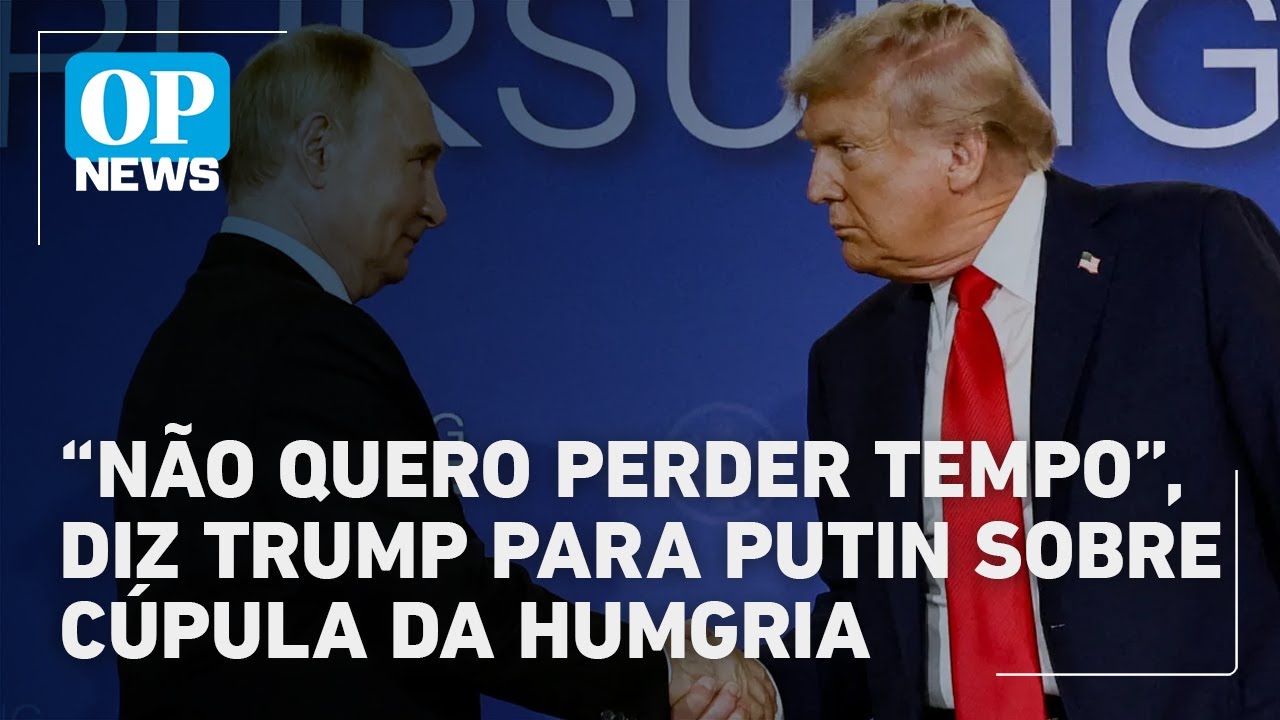 Trump diz a Putin sobre cúpula na Hungria: “Não quero perder tempo” | OP News