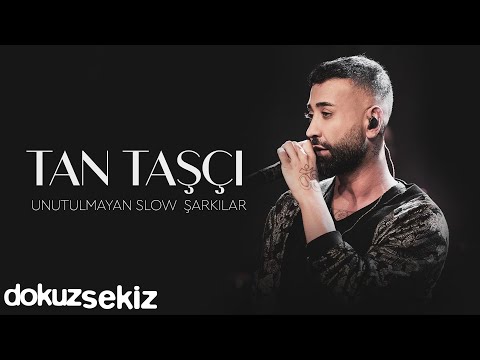 Tan Taşçı Unutulmayan Slow Şarkılar I Tan Taşçı En Popüler Şarkılar