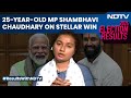 Lok Sabha Elections | 25-Year-Old Shambhavi Chaudhary On Her Win: Didnt Focus On Caste, Religion