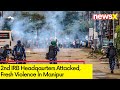 2nd IRB Headqaurters Attacked | Fresh Violence In Manipur | NewsX