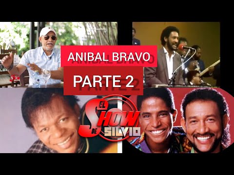 ANIBAL BRAVO. PARTE 2. ENTREVISTA HISTÓRICA. SEGUNDA PARTE. EL SHOW DE SILVIO.