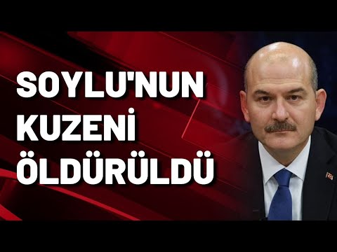 Süleyman Soylu'nun kuzeni öldürüldü