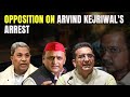 Arvind Kejriwal Arrested | Opposition Parties On Arvind Kejriwals Arrest: Undemocratic