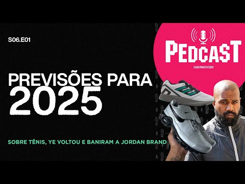 PREVISÕES PARA 2025 - Pedcast S06E01: Sobre tênis, Ye voltou e baniram a Jordan Brand