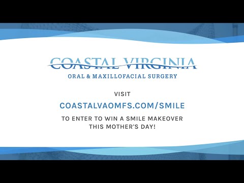 Coastal Virginia Oral &amp; Maxillofacial Surgery Announces Mother's Day Giveaway: FREE Smile Makeover