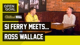 Si Ferry Meets. Ross Wallace | MON & Strachan at Celtic, Keane’s Sunderland, Burnley & Sheff Wed