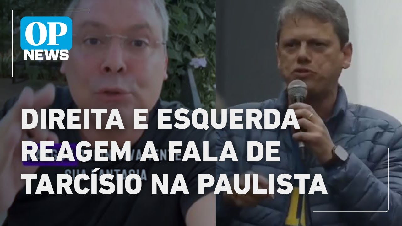 Parlamentares de direita e esquerda reagem a fala de Tarcísio na Av Paulista l O POVO News