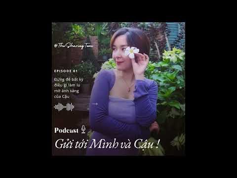 Podcast 01: Đừng để bất kỳ điều gì làm lu mờ ánh sáng của Cậu