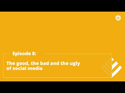 Episode 8: The good, the bad and the ugly of social media
