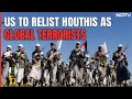 US To Relist Yemens Houthi Rebels As Global Terrorists: Report