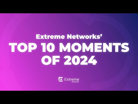 Extreme Networks' Top 10 Moments of 2024