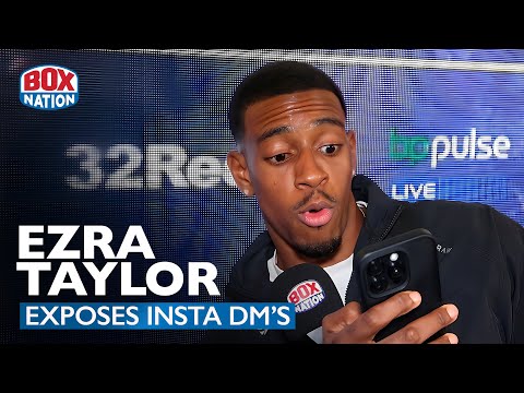 Ezra Taylor Reveals Explicit DM’s From Lewie Edmondson & Did Ben Whittaker Quit?