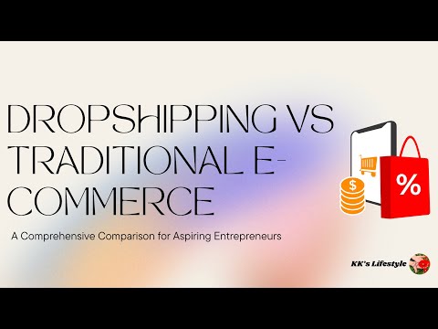 Dropshipping vs Traditional E-Commerce:A Comprehensive Comparison for Aspiring Entrepreneurs in 2025
