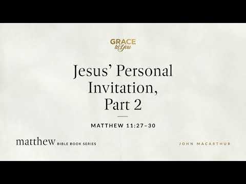 Jesus' Personal Invitation, Part 2 (Matthew 11:27–30) [Audio Only]