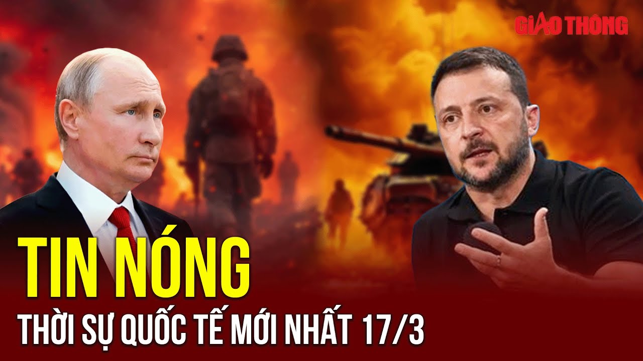🔴 TRỰC TIẾP: Thời sự Quốc tế ngày 17/3 | Chảo lửa Trung Đông 🔥| Chiến sự Nga - Ukraine | BGT
