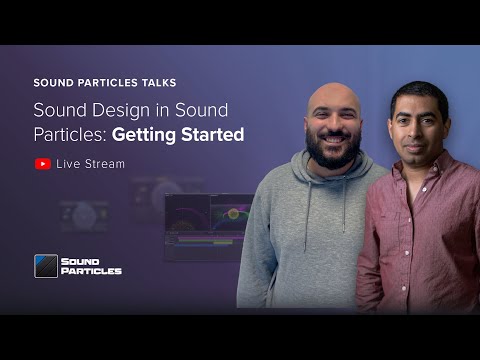 Sound Design in Sound Particles: Getting Started | Sound Particles Talks #3