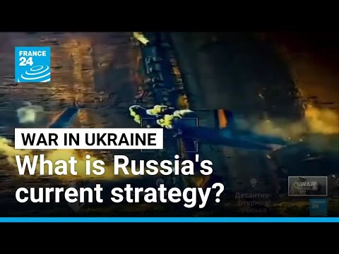 What is Russia's current strategy in Ukraine? • FRANCE 24 English