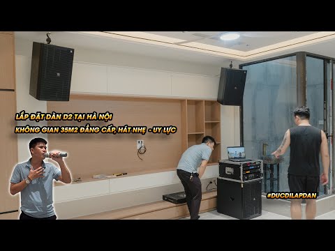 Đức đi lắp dàn | Chất âm uy lực, mic hát nhẹ trên dàn D2 trong không gian 35m2, sang trọng, đẳng cấp