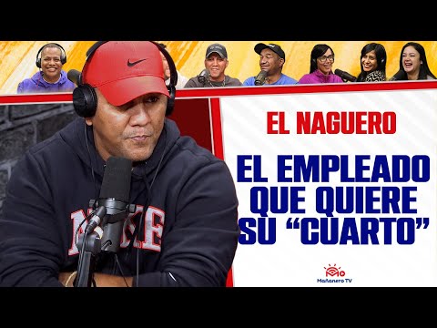 El EMPLEADO QUE QUIERE SU "CUARTO" - El Naguero