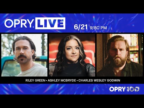 Opry Live - Riley Green, Ashley McBryde, and Charles Wesley Godwin