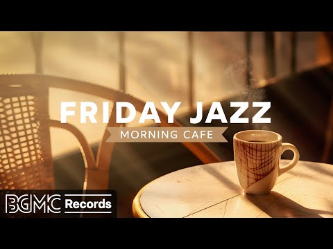 FRIDAY JAZZ: Morning Cafe Music - Happy Lightly Jazz ☕ Relaxing Coffee Jazz & Positive Bossa Nova