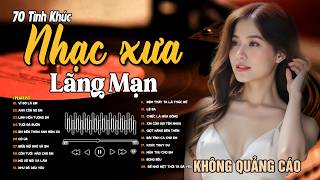 70 Bài Tình Ca Tuyển Chọn Đảm Bảo NGHE PHÊ NỔI DA GÀ ➤ Nhạc Vàng Xưa Hay Nhất Còn Mãi Theo Thời Gian